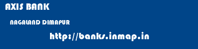 AXIS BANK  NAGALAND DIMAPUR    banks information 